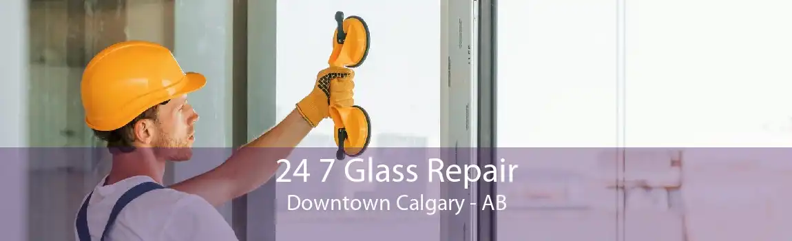 24 7 Glass Repair Downtown Calgary - AB