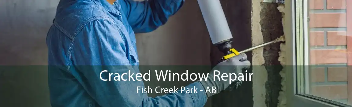 Cracked Window Repair Fish Creek Park - AB
