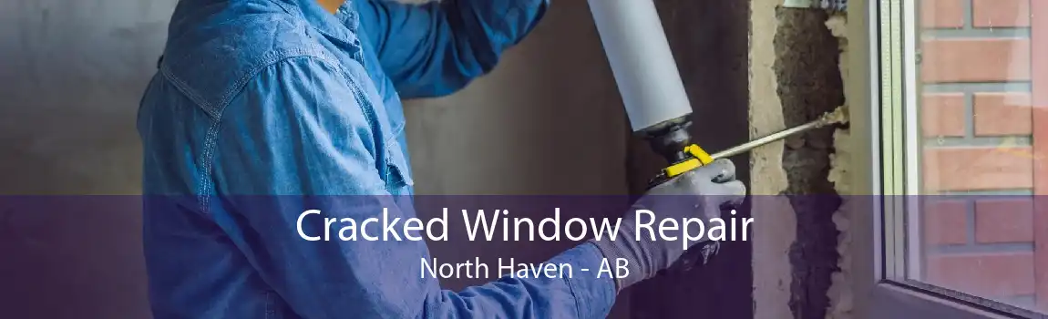 Cracked Window Repair North Haven - AB
