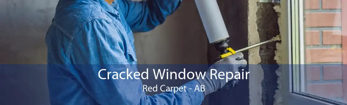 Cracked Window Repair Red Carpet - AB
