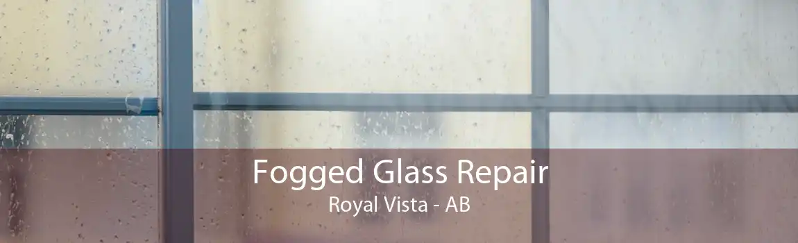 Fogged Glass Repair Royal Vista - AB