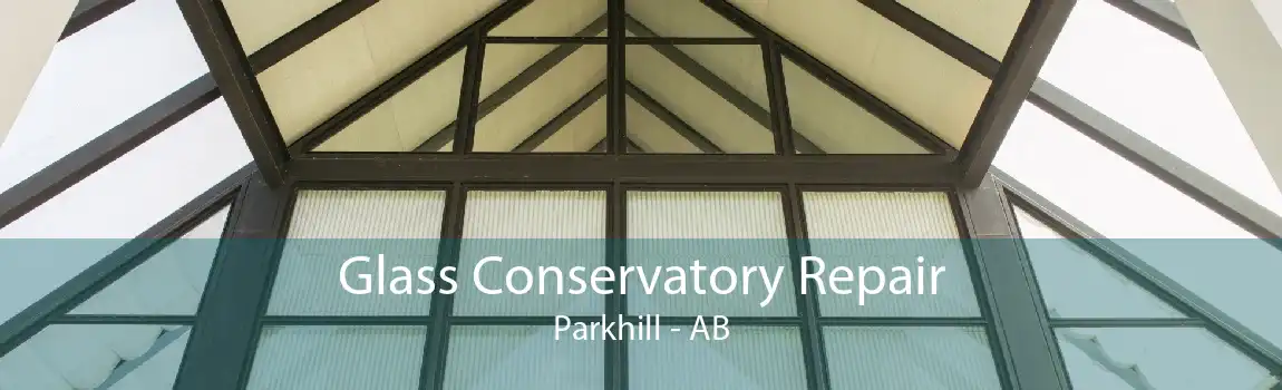 Glass Conservatory Repair Parkhill - AB