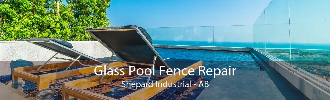 Glass Pool Fence Repair Shepard Industrial - AB