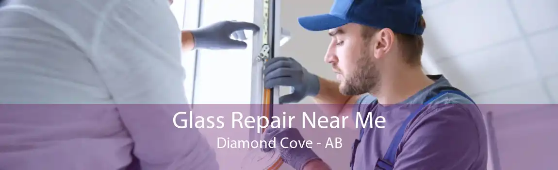 Glass Repair Near Me Diamond Cove - AB