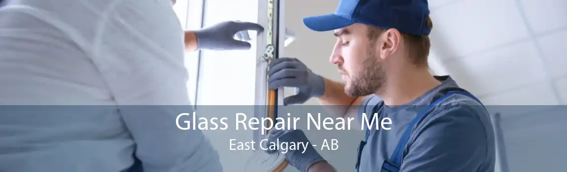 Glass Repair Near Me East Calgary - AB