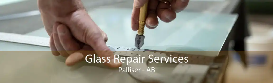 Glass Repair Services Palliser - AB