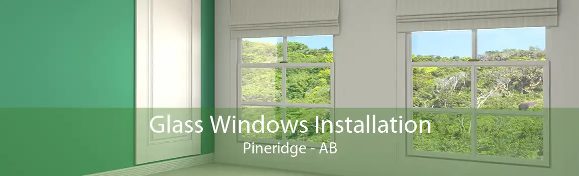 Glass Windows Installation Pineridge - AB