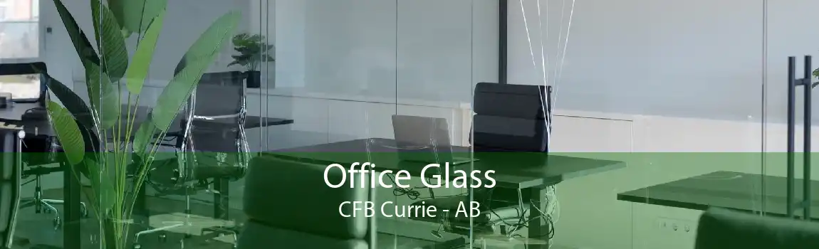 Office Glass CFB Currie - AB