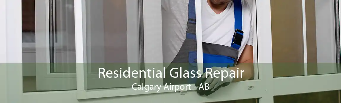 Residential Glass Repair Calgary Airport - AB