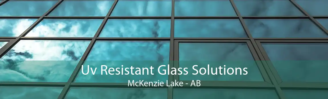 Uv Resistant Glass Solutions McKenzie Lake - AB