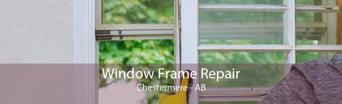 Window Frame Repair Chestermere - AB