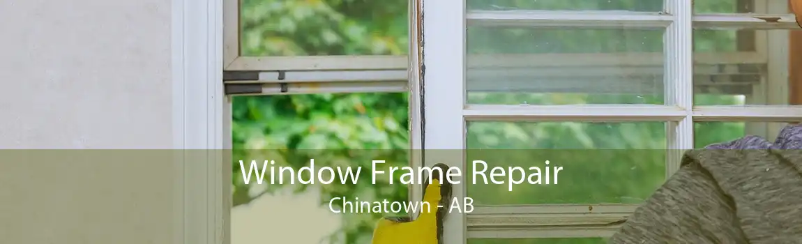 Window Frame Repair Chinatown - AB