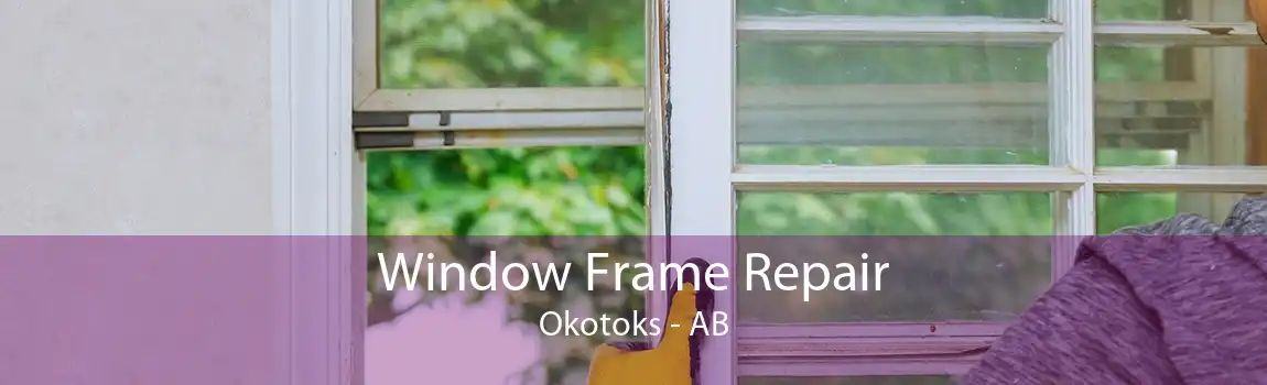 Window Frame Repair Okotoks - AB