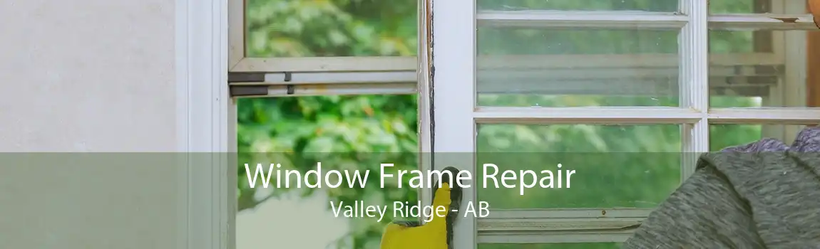 Window Frame Repair Valley Ridge - AB