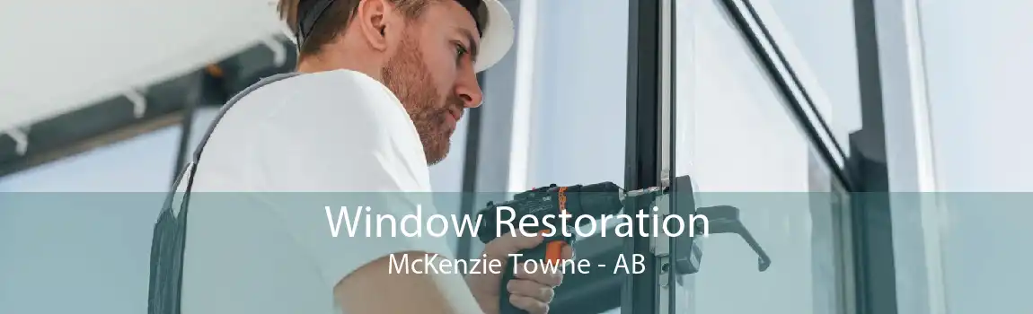 Window Restoration McKenzie Towne - AB